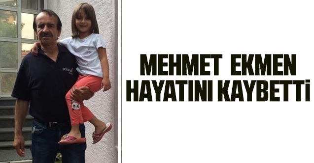 Mehmet Ekmen hayatını kaybetti