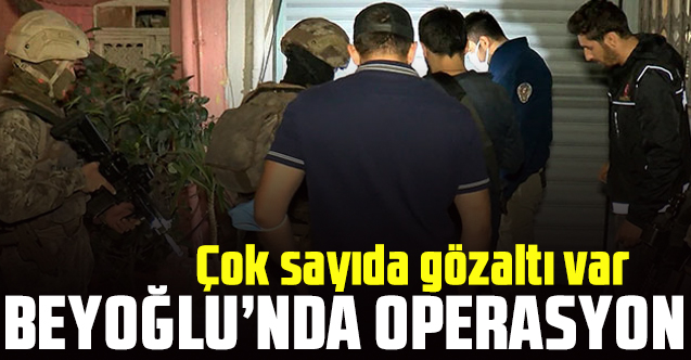 Beyoğlu'nda uyuşturucu operasyonu: Çok sayıda gözaltı var