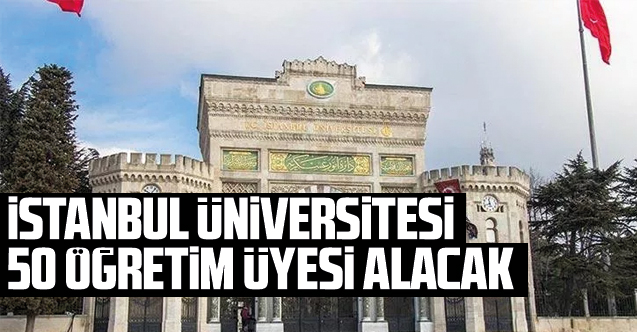 İstanbul Üniversitesi 50 akademik personel alacak