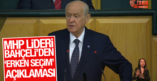 MHP Genel Başkanı Devlet Bahçeli'den 'erken seçim' açıklaması: 2023'ü işaret etti