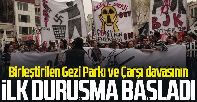 Birleştirilen Gezi Parkı ve Çarşı davasının ilk duruşması başladı