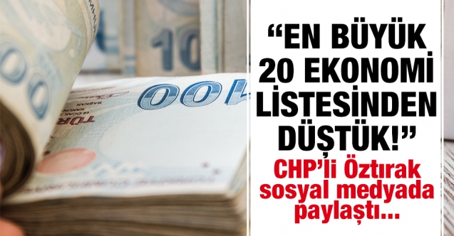 CHP'li Faik Öztırak: Dünyanın en büyük 20 ekonomisi listesinden düştük