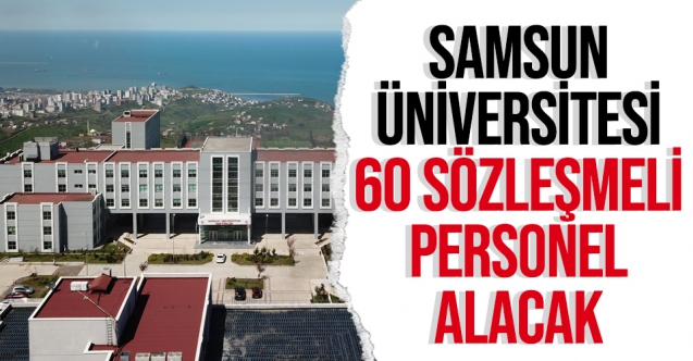 Samsun Üniversitesi 60 sözleşmeli personel alacak