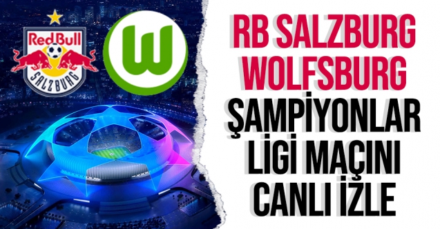 RB Salzburg Wolfsburg Şampiyonlar Ligi maçı canlı izle | EXXEN izle