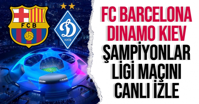 Barcelona Dinamo Kiev Şampiyonlar Ligi maçı canlı izle | EXXEN izle