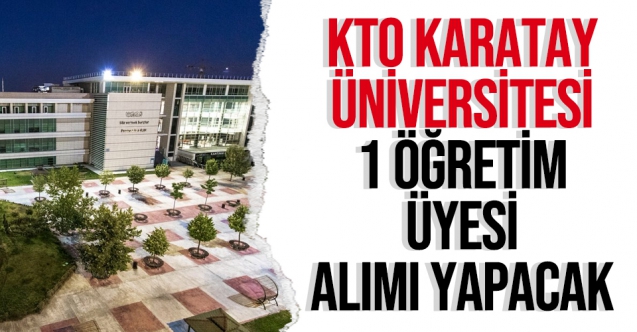 KTO Karatay Üniversitesi 1 Öğretim Üyesi alıyor