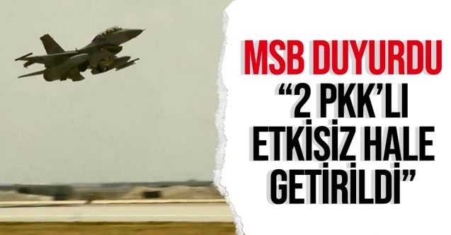 MSB'den duyuru: 2 PKK'lı etkisiz hale getirildi