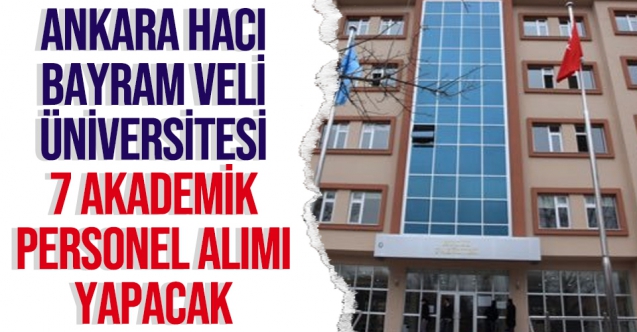 Ankara Hacı Bayram Veli Üniversitesi 7 akademik personel alacak