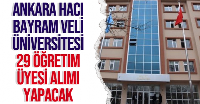 Ankara Hacı Bayram Veli Üniversitesi 29 öğretim üyesi alacak