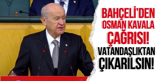Devlet Bahçeli'den Osman Kavala çağrısı: Vatandaşlıktan çıkarılsın