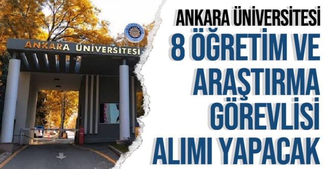 Ankara Üniversitesi 8 Öğretim ve Araştırma Görevlisi alıyor