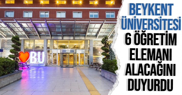 Beykent Üniversitesi 6 Öğretim Elemanı alacak