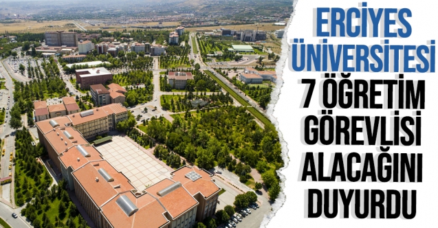Erciyes Üniversitesi 7 öğretim görevlisi alacak