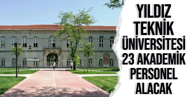Yıldız Teknik Üniversitesi 23 öğretim elamanı alacak