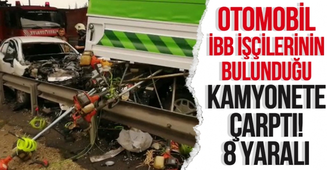 TEM'de otomobil İBB işçilerinin bulunduğu kamyonete çarptı:  8 yaralı