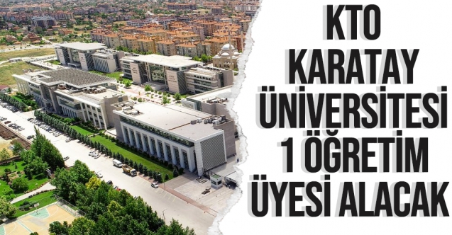 KTO Karatay Üniversitesi 1 Öğretim Üyesi alıyor