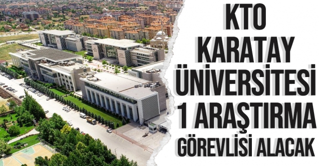 KTO Karatay Üniversitesi 1 Araştırma Görevlisi alıyor