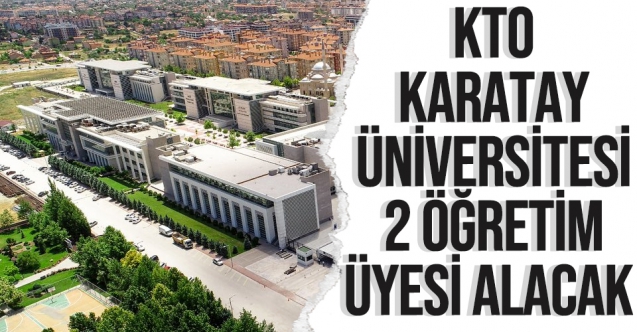 KTO Karatay Üniversitesi 2 Öğretim Üyesi alıyor