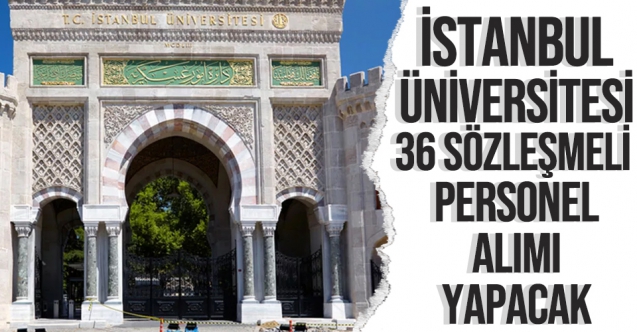 İstanbul Üniversitesi 36 Sözleşmeli Personel alıyor