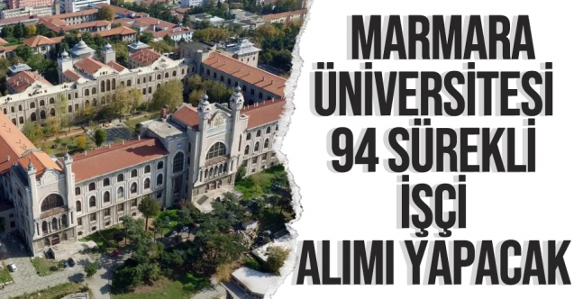Marmara Üniversitesi 94 sürekli işçi (Güvenlik-Temizlik personeli) alımı yapacak