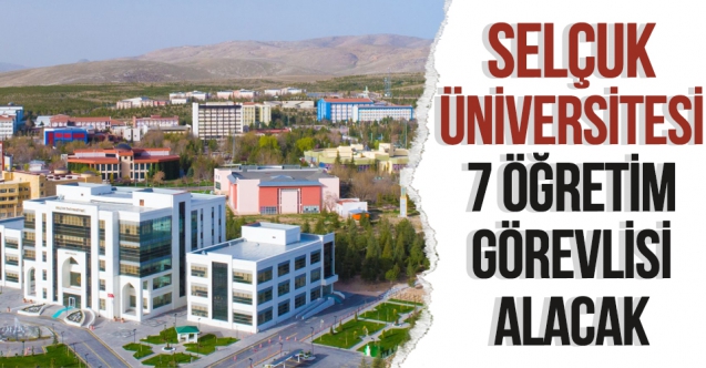 Selçuk Üniversitesi 7 öğretim görevlisi alacak