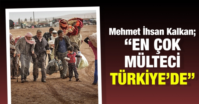 Dünyada en çok mülteci Türkiye'de bulunuyor