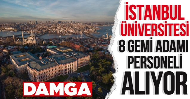 İstanbul Üniversitesi Gemi Adamı kadrosuna 8 sözleşmeli personel alıyor