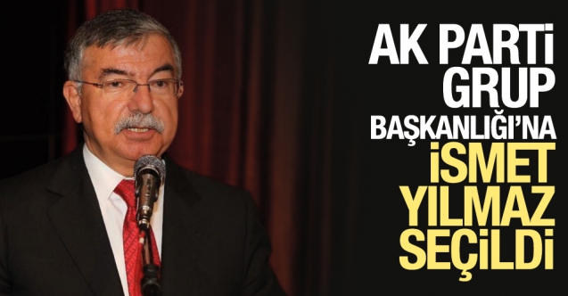 AK Parti Grup Başkanlığı'na İsmet Yılmaz seçildi