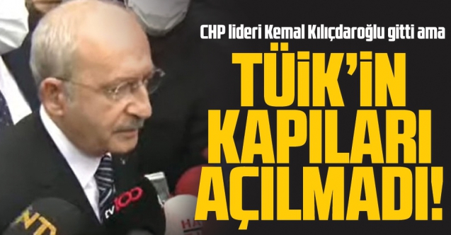 Kemal Kılıçdaroğlu'na TÜİK'in kapıları açılmadı