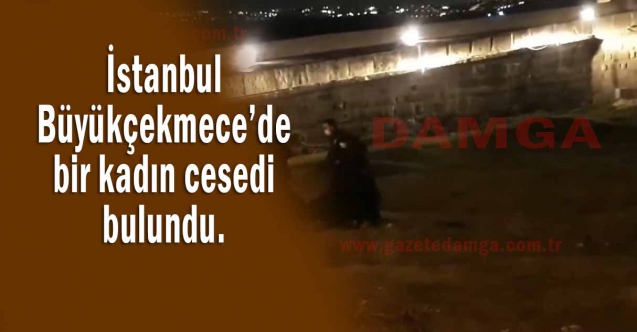 İstanbul Büyükçekmece’de bir kadın cesedi bulundu