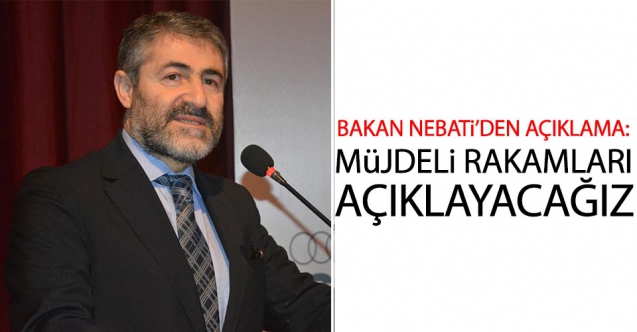 Nurettin Nebati: Yıl sonunda inşallah müjdeli rakamları paylaşacağız