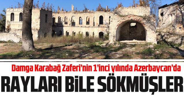 Damga Karabağ Zaferi'nin 1'inci yılında Azerbaycan'da: Tren raylarını bile sökmüşler!