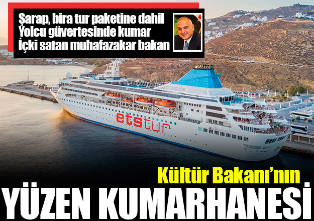 Kültür Bakanı Mehmet Nuri Ersoy'un yüzen kumarhanesi