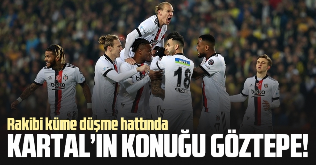 Beşiktaş Göztepe'yi ağırlıyor