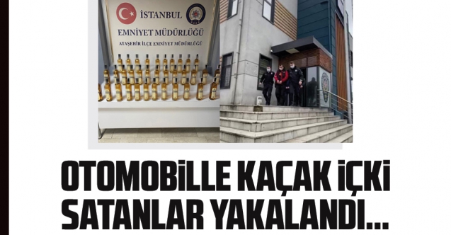 Ataşehir'de otomobille kaçak içki satanları polis yakaladı
