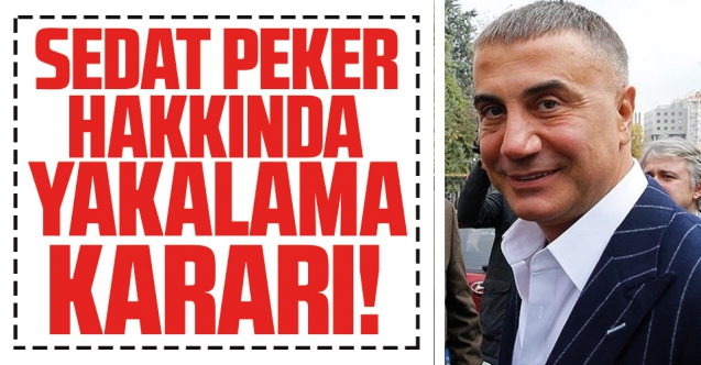 Sedat Peker hakkında yakalama kararı