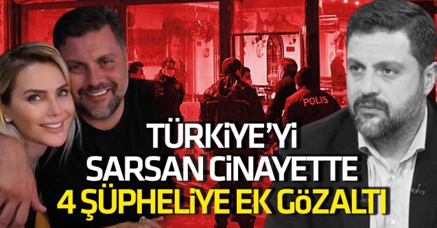 Şafak Mahmutyazıcıoğlu cinayetinde 4 şüpheliye ek gözaltı