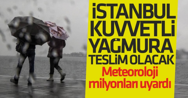 Meteoroloji Genel Müdürlüğü'nden İstanbul için kuvvetli yağış uyarısı