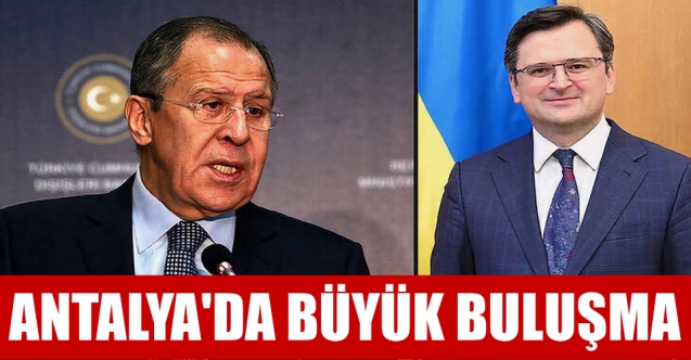 Antalya’da Rus ve Ukraynalı bakanlar bir araya gelecek