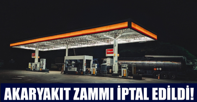 Akaryakıt zammı iptal edildi