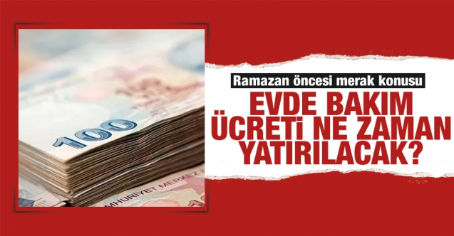 2022 Nisan Evde Bakım Ücreti (maaşı) yatırıldı mı? Nisan ayı evde bakım ücreti yatırılan iller