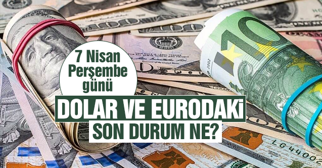 Dolar ve euro bugün kaç lira? 7 Nisan 2022 Perşembe dolar döviz fiyatları