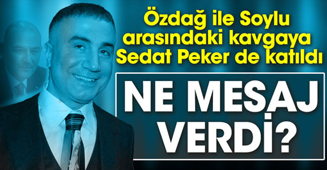 Sedat Peker, Süleyman Soylu ve Ümit Özdağ arasındaki kavgaya katıldı