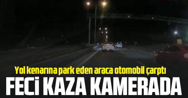 Tuzla'da feci kaza: Yol kenarındaki araca otomobil çarptı