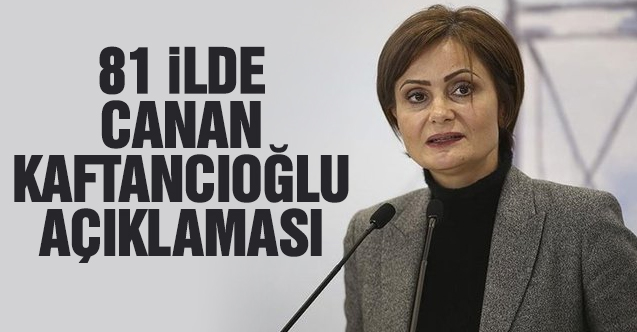 CHP'nin 81 il örgütünden Canan Kaftancıoğlu açıklaması
