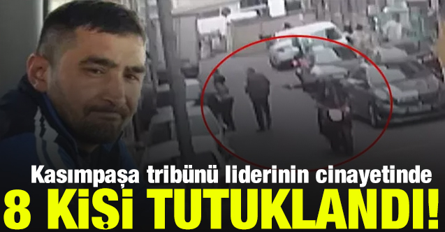 Kasımpaşa tribün lideri Yüksel Ustahüseyin cinayetinde 8 tutuklama
