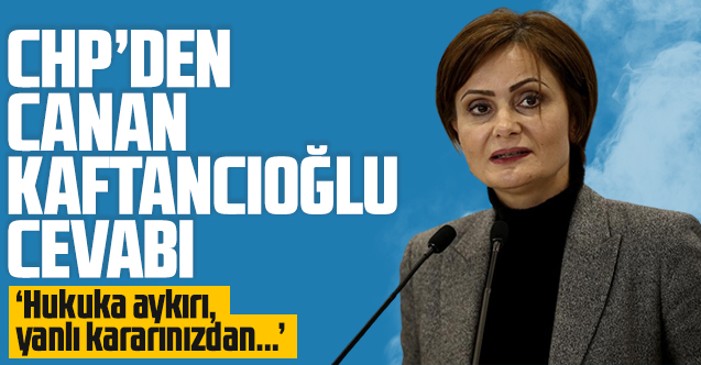CHP'den Yargıtay Cumhuriyet Başsavcılığı'na Canan Kaftancıoğlu cevabı!