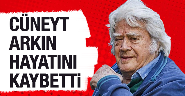 Türk sinemasının efsane ismi Cüneyt Arkın hayatını kaybetti