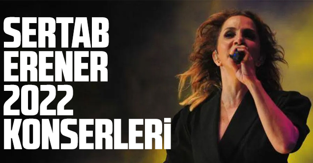 2022 Sertab Erener konserleri | Konser takvimi ve bilet fiyatları