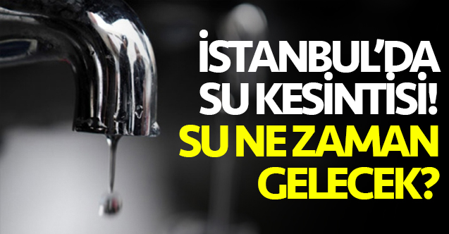 13 Temmuz İstanbul Arnavutköy'de sular ne zaman gelecek? İSKİ Arıza sorgulama